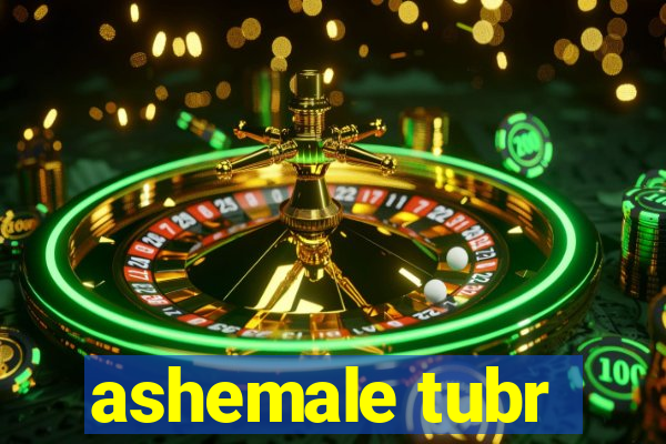 ashemale tubr